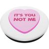 Valentine Day Funny Candy Heart It’s You Not Me Women Girls PopSockets Swappable PopGrip(Standard)