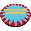 PopSockets Funny Phone Grip – Could Be Worse Bold PopSockets PopGrip for MagSafe(Adhesive PopGrip)