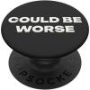 PopSockets Funny Phone Grip – Could Be Worse PopSockets PopGrip for MagSafe(Adhesive PopGrip)